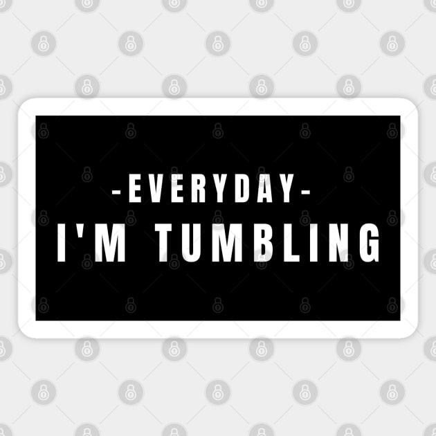 Everyday I'm Tumbling Magnet by HobbyAndArt